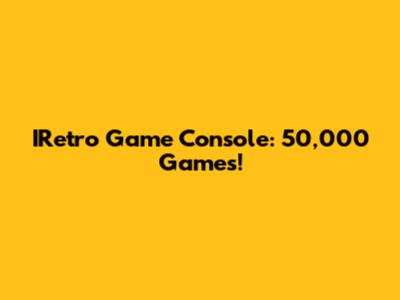 IRetro Game Console: 50,000 Games!