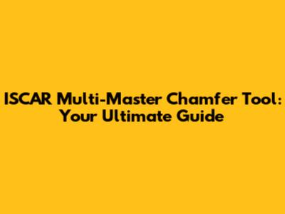 ISCAR Multi-Master Chamfer Tool: Your Ultimate Guide