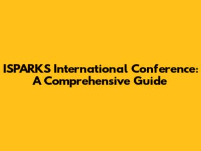 ISPARKS International Conference: A Comprehensive Guide