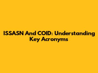 ISSASN And COID: Understanding Key Acronyms