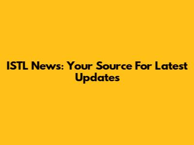 ISTL News: Your Source For Latest Updates