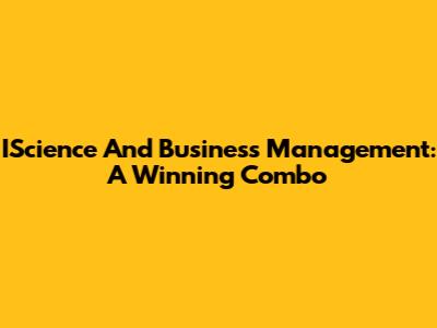 IScience And Business Management: A Winning Combo