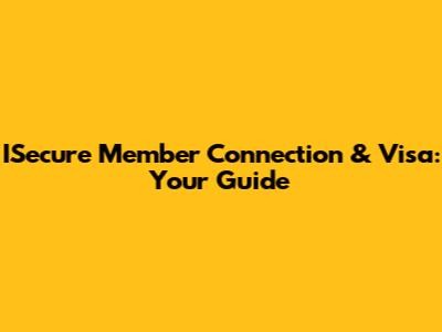 ISecure Member Connection & Visa: Your Guide