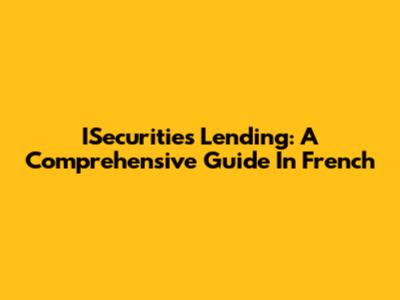 ISecurities Lending: A Comprehensive Guide In French