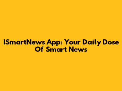 ISmartNews App: Your Daily Dose Of Smart News