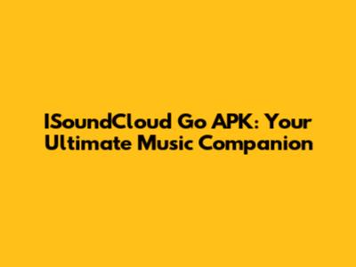 ISoundCloud Go APK: Your Ultimate Music Companion