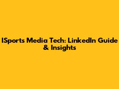 ISports Media Tech: LinkedIn Guide & Insights