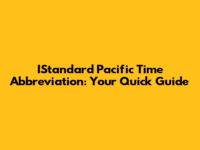 IStandard Pacific Time Abbreviation: Your Quick Guide