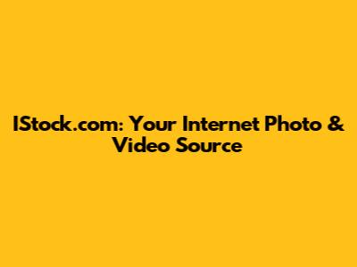 IStock.com: Your Internet Photo & Video Source