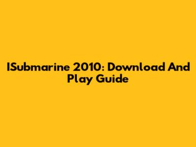 ISubmarine 2010: Download And Play Guide