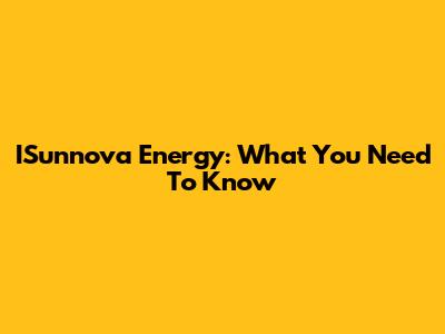 ISunnova Energy: What You Need To Know