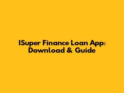 ISuper Finance Loan App: Download & Guide