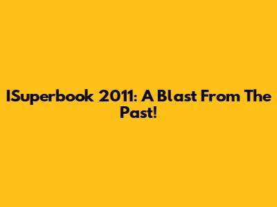 ISuperbook 2011: A Blast From The Past!