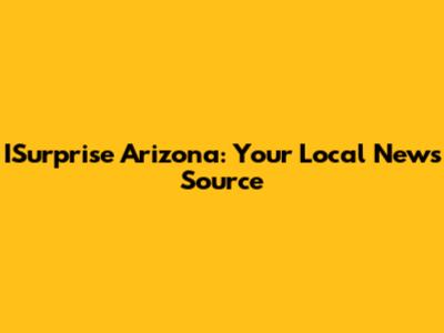 ISurprise Arizona: Your Local News Source
