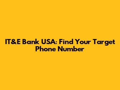 IT&E Bank USA: Find Your Target Phone Number