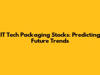 IT Tech Packaging Stocks: Predicting Future Trends