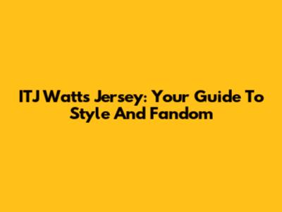 ITJ Watts Jersey: Your Guide To Style And Fandom