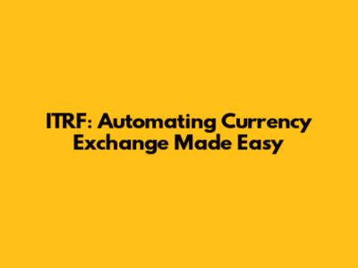 ITRF: Automating Currency Exchange Made Easy