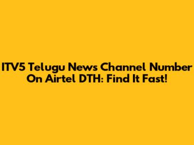 ITV5 Telugu News Channel Number On Airtel DTH: Find It Fast!