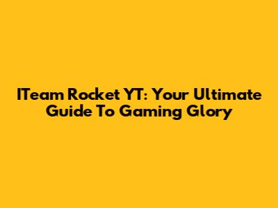 ITeam Rocket YT: Your Ultimate Guide To Gaming Glory