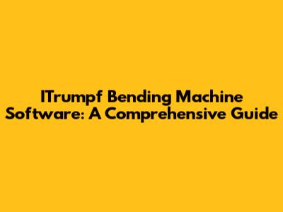 ITrumpf Bending Machine Software: A Comprehensive Guide