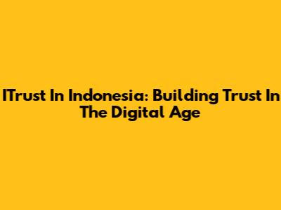 ITrust In Indonesia: Building Trust In The Digital Age