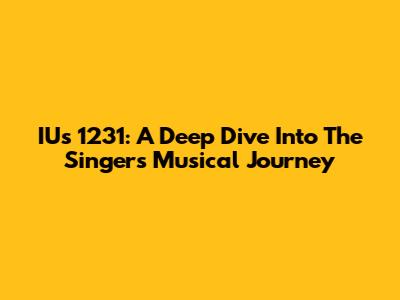 IU's 1231: A Deep Dive Into The Singer's Musical Journey