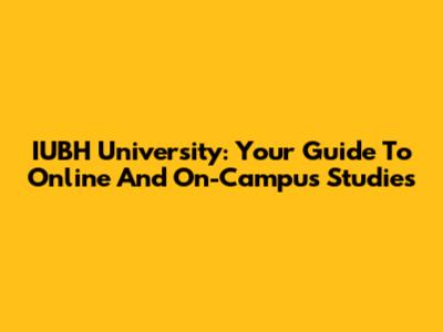 IUBH University: Your Guide To Online And On-Campus Studies