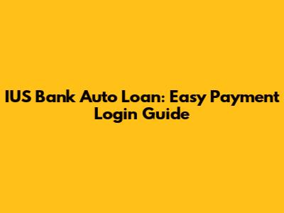IUS Bank Auto Loan: Easy Payment Login Guide