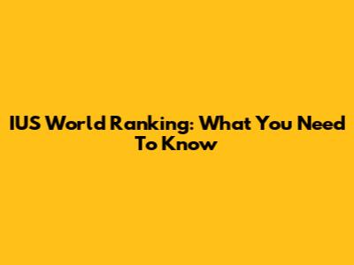IUS World Ranking: What You Need To Know