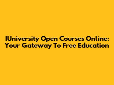 IUniversity Open Courses Online: Your Gateway To Free Education