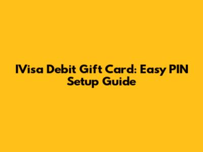 IVisa Debit Gift Card: Easy PIN Setup Guide