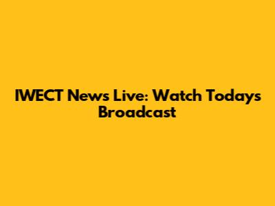 IWECT News Live: Watch Today's Broadcast