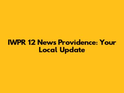 IWPR 12 News Providence: Your Local Update