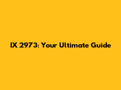 IX 2973: Your Ultimate Guide