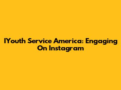 IYouth Service America: Engaging On Instagram