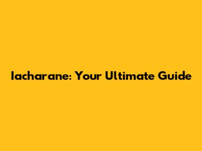 Iacharane: Your Ultimate Guide