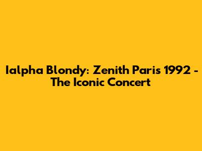 Ialpha Blondy: Zenith Paris 1992 - The Iconic Concert