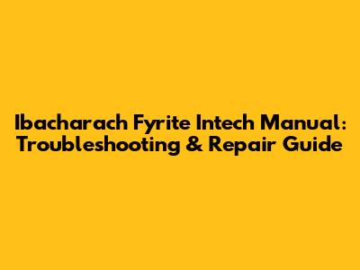 Ibacharach Fyrite Intech Manual: Troubleshooting & Repair Guide