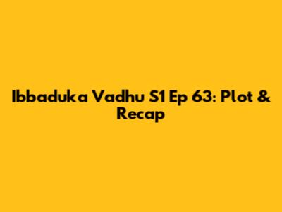 Ibbaduka Vadhu S1 Ep 63: Plot & Recap