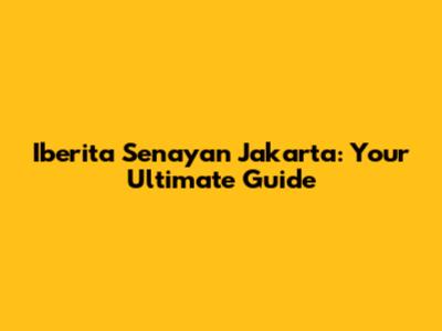 Iberita Senayan Jakarta: Your Ultimate Guide