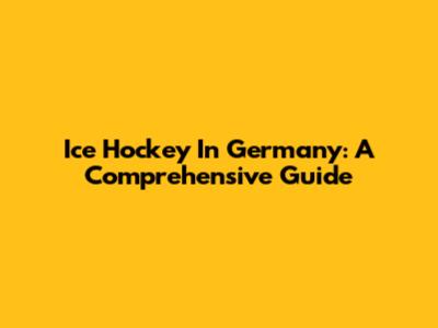 Ice Hockey In Germany: A Comprehensive Guide