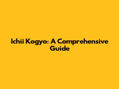 Ichii Kogyo: A Comprehensive Guide