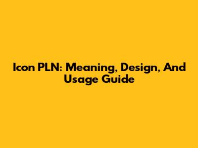 Icon PLN: Meaning, Design, And Usage Guide