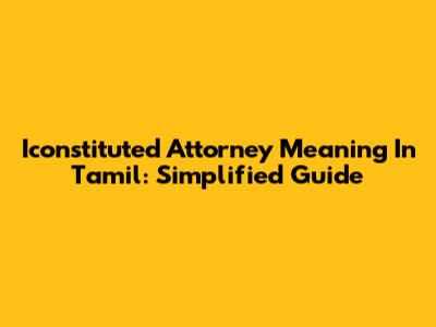 Iconstituted Attorney Meaning In Tamil: Simplified Guide