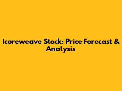 Icoreweave Stock: Price Forecast & Analysis