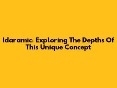 Idaramic: Exploring The Depths Of This Unique Concept