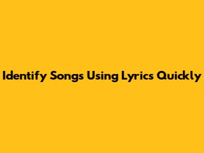 Identify Songs Using Lyrics Quickly