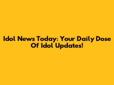 Idol News Today: Your Daily Dose Of Idol Updates!