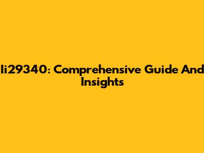 Ii29340: Comprehensive Guide And Insights
